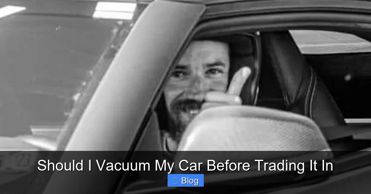 Should I Vacuum My Car Before Trading It In