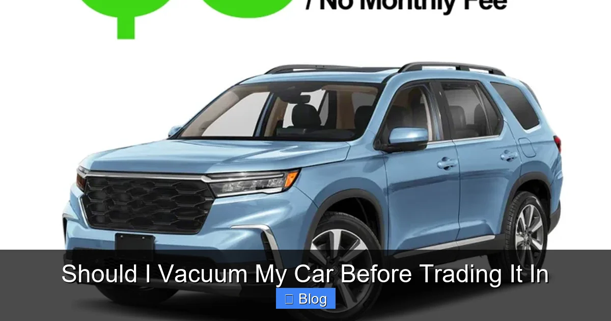 Should I Vacuum My Car Before Trading It In