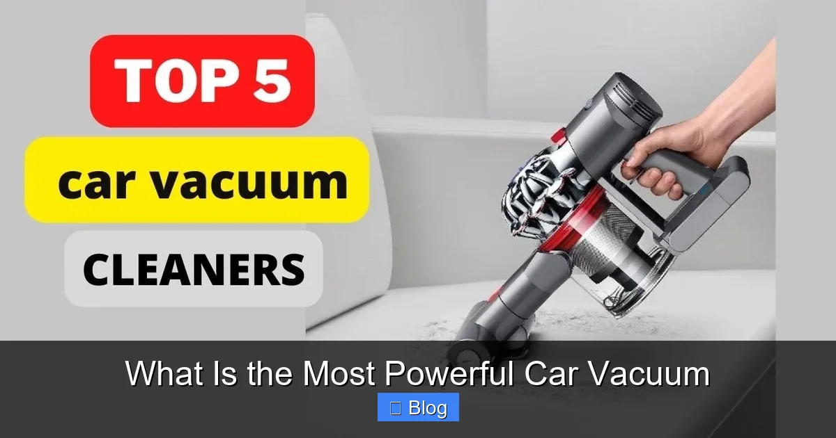 What Is the Most Powerful Car Vacuum