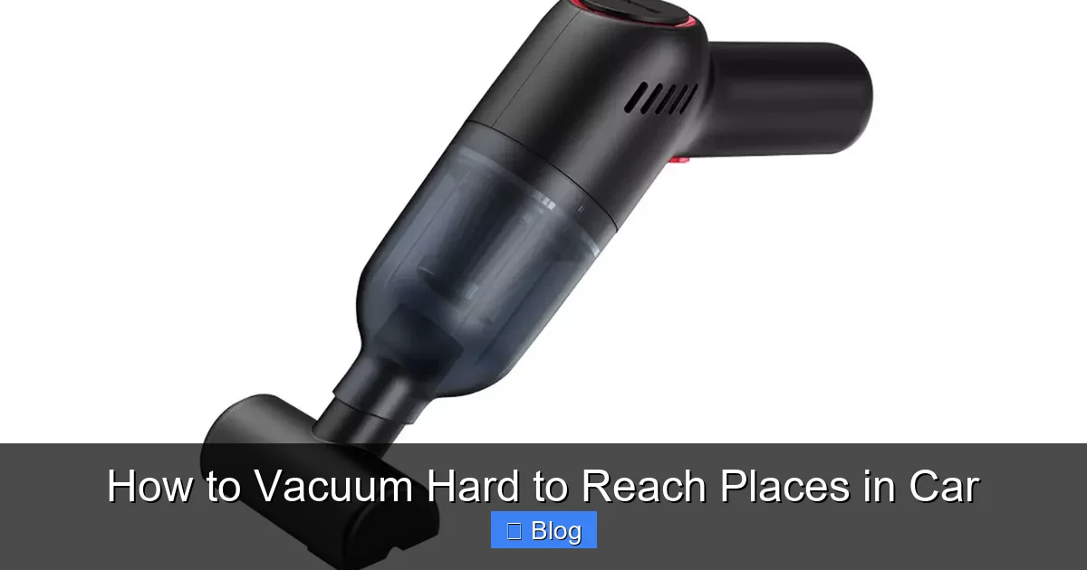How to Vacuum Hard to Reach Places in Car